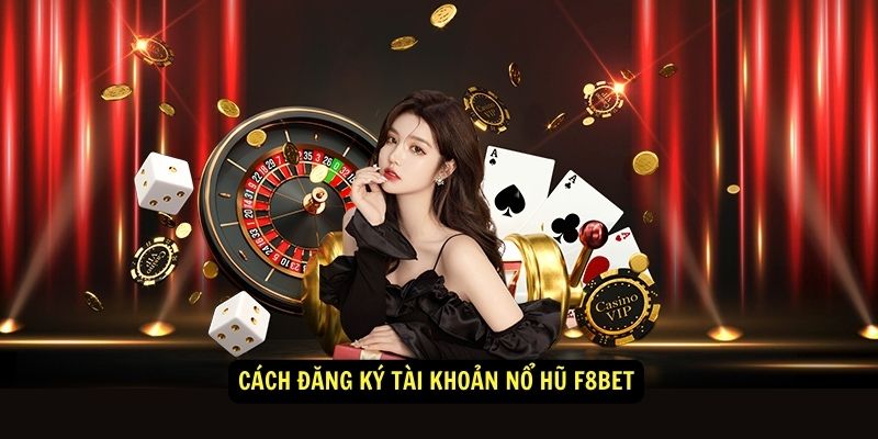 Cách đăng ký tài khoản Nổ Hũ F8BET