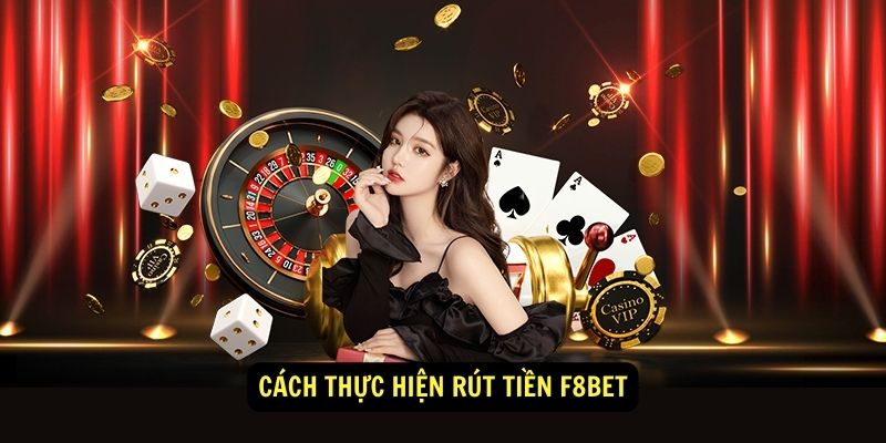 Cách thực hiện rút tiền F8bet