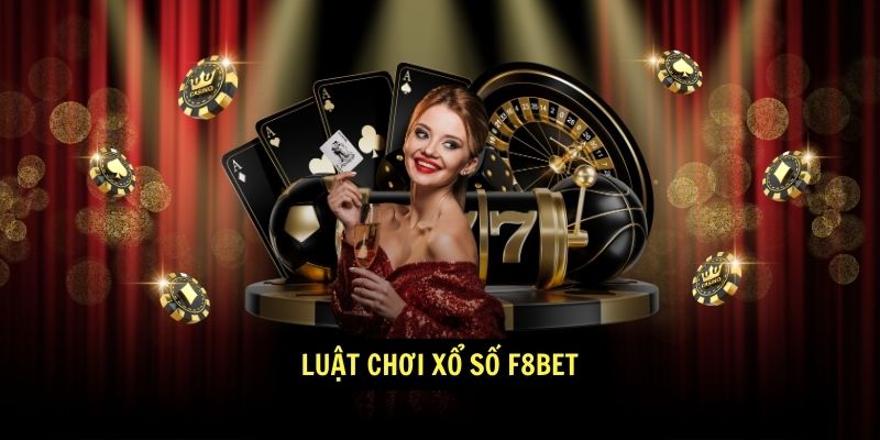 Luật chơi Xổ Số F8BET