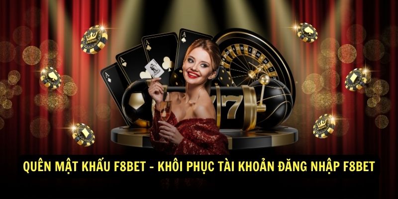 Quen mat khau f8bet Khoi phuc tai khoan Dang nhap f8bet