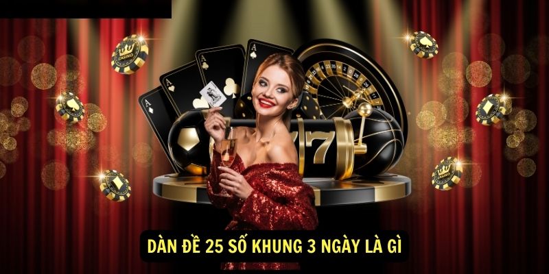 Dàn đề 25 số khung 3 ngày là gì