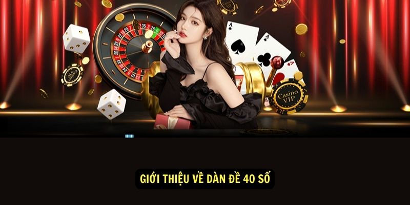 Giới thiệu về dàn đề 40 số